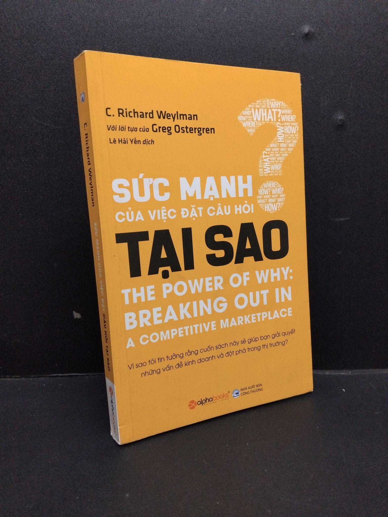 Sức mạnh của việc đặt câu hỏi tại sao mới 80% ố bẩn nhẹ 2017 1008 C. Richard Weylman Sách tư duy, kỹ năng sống (SL có thể đặt: 1 Cuốn) - SÁCH ĐẠI HỌC
