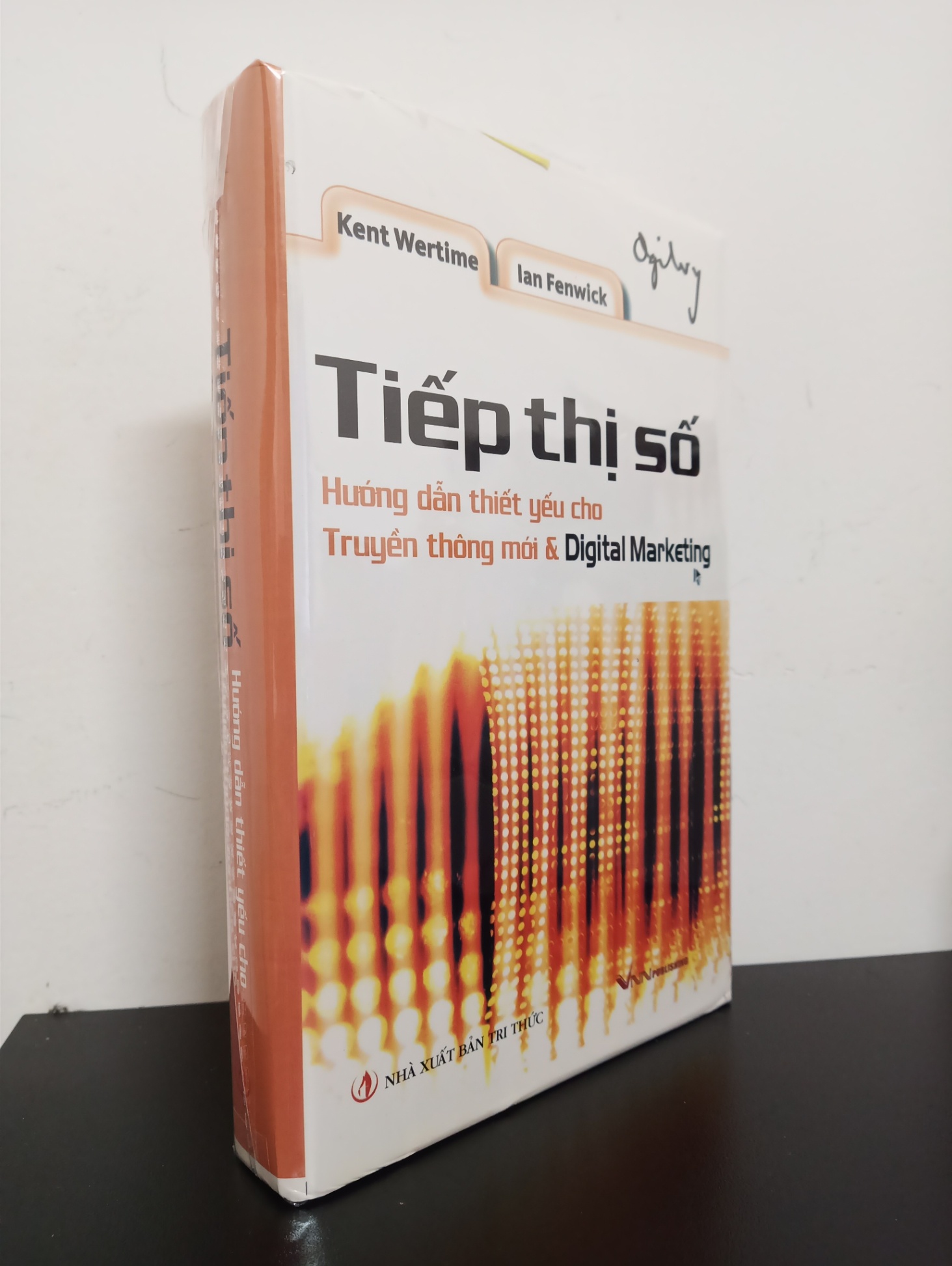 Tiếp Thị Số - Hướng Dẫn Thiết Yếu Cho Truyền Thông Mới & Digital Marketing (Bìa Cứng) - Kent Wertime, Ian Fenwick Mới 95% 2702 Marketing, bán hàng (SL có thể đặt: 5 cuốn) - SÁCH ĐẠI HỌC