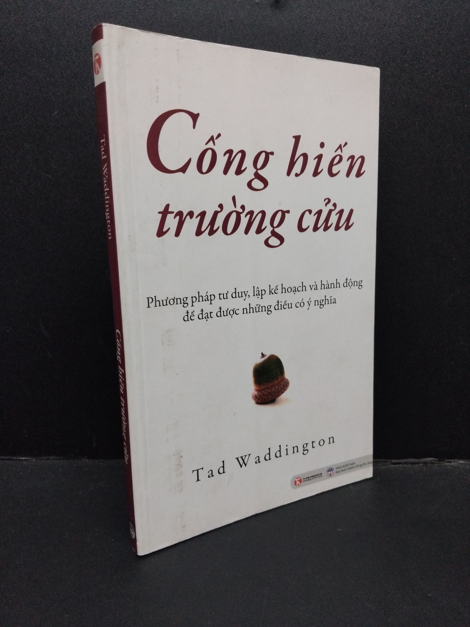 Cống hiến trường cửu mới 80% ố nhẹ 2010 1008 Tad Waddington Sách tư duy, kỹ năng sống (SL có thể đặt: 1 Cuốn) - SÁCH ĐẠI HỌC
