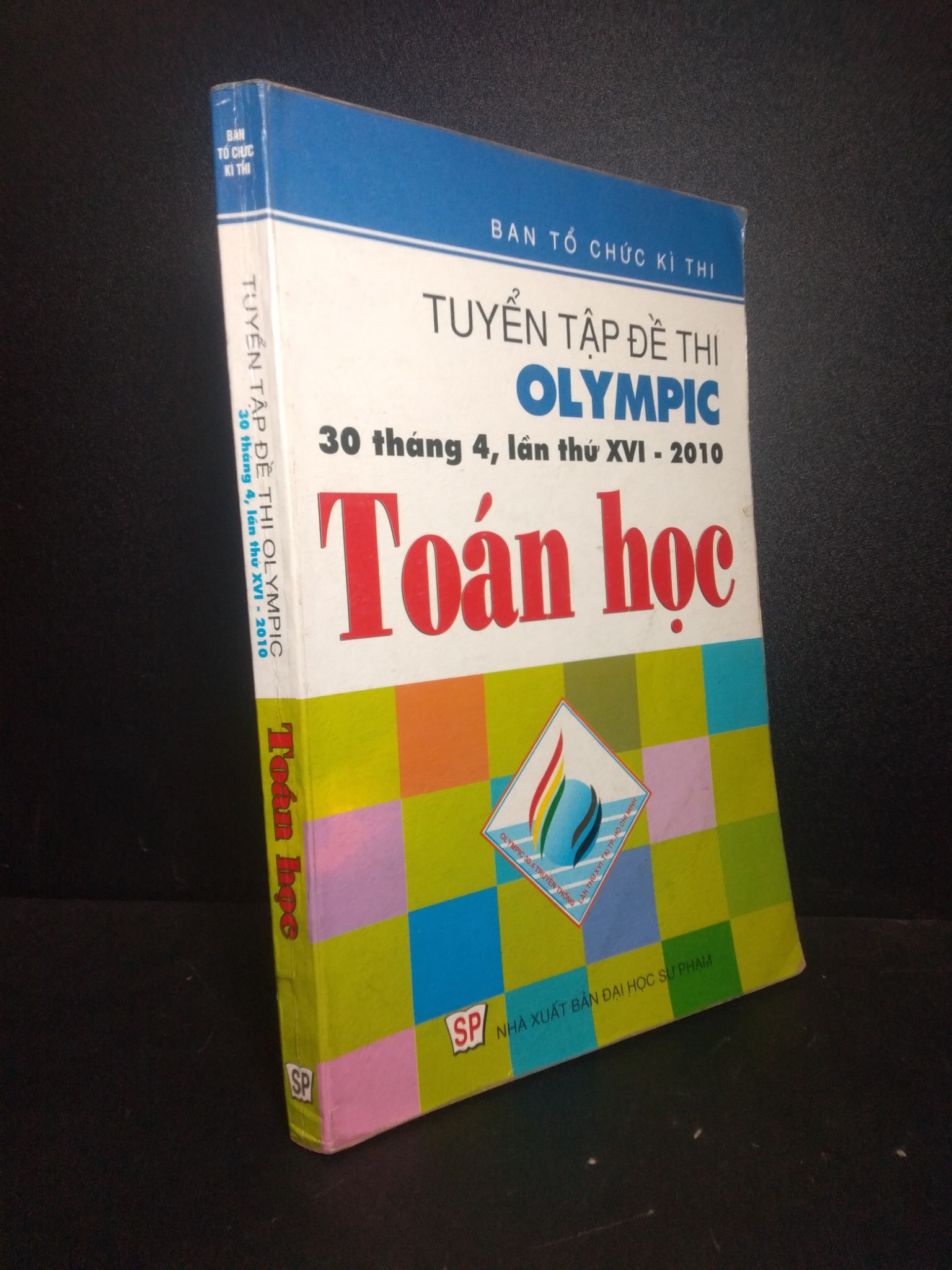 Tuyển tập đề thi Olympic 30 tháng 04 lần thứ XVI 2010 toán học năm 2010 mới 70% ố có viết 0612 Sách tham khảo cấp III (SL có thể đặt: 1 Cuốn) - SÁCH ĐẠI HỌC