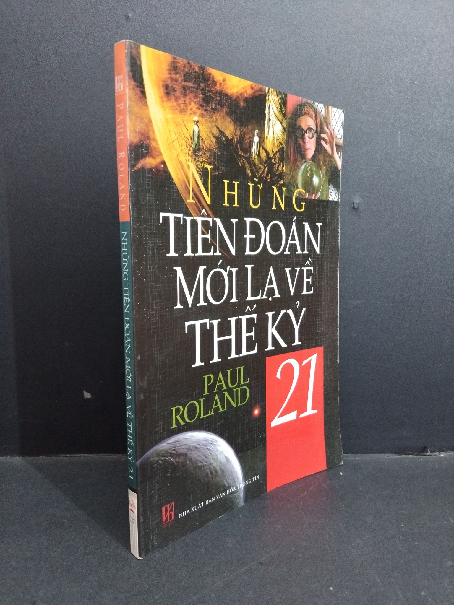 Những tiên đoán mới lạ về thế kỷ 21 mới 80% ố 2008 2811 Paul Roland Tôn giáo, tâm linh khác (SL có thể đặt: 1 Cuốn) - SÁCH ĐẠI HỌC