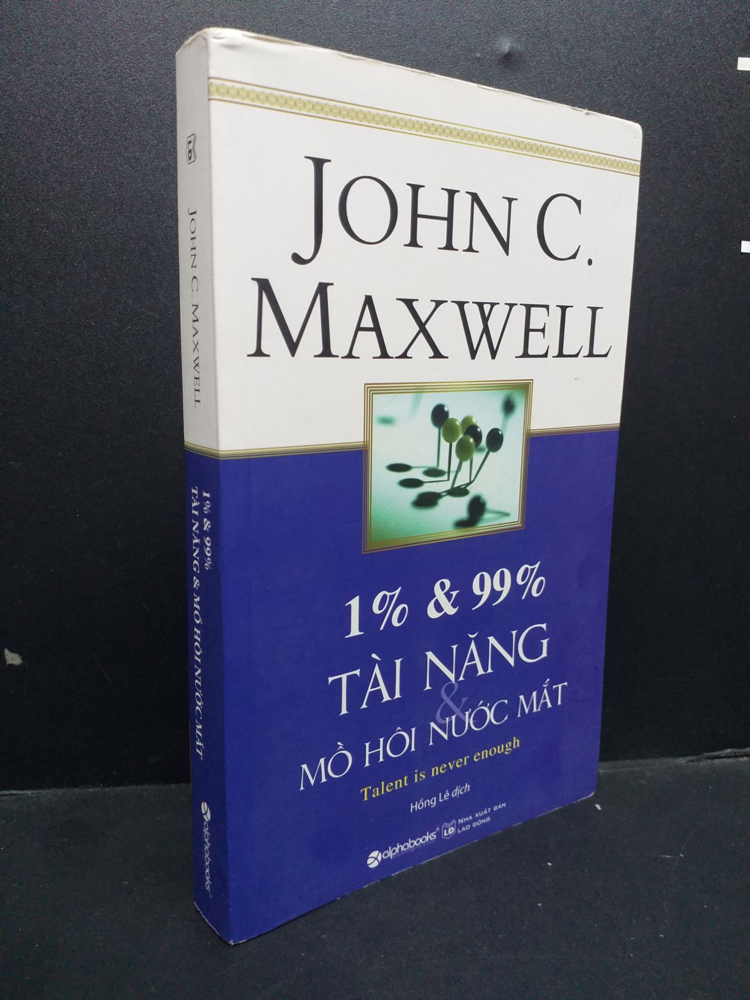 1% & 99% tài năng và mồ hôi nước mắt mới 90% ố nhẹ 0107 John C.Maxwell Sách tư duy, kỹ năng sống (SL có thể đặt: 1 Cuốn) - SÁCH ĐẠI HỌC