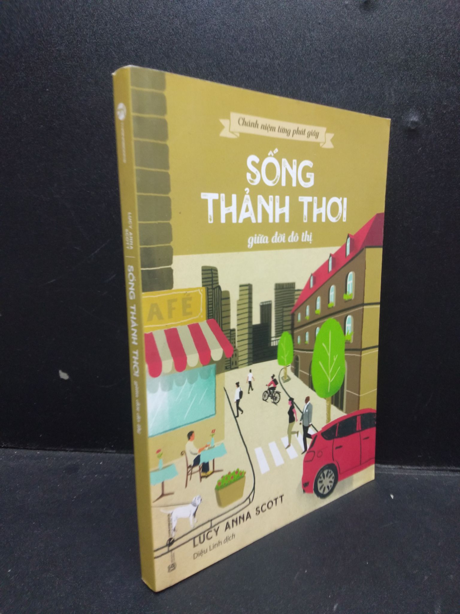Sống thảnh thơi giữa đời đô thị - Chánh niệm từng phút giây Lucy Anna Scott 2022 Mới 90% bẩn nhẹ 0309 Sách tư duy, kỹ năng sống (SL có thể đặt: 2 Cuốn) - SÁCH ĐẠI HỌC