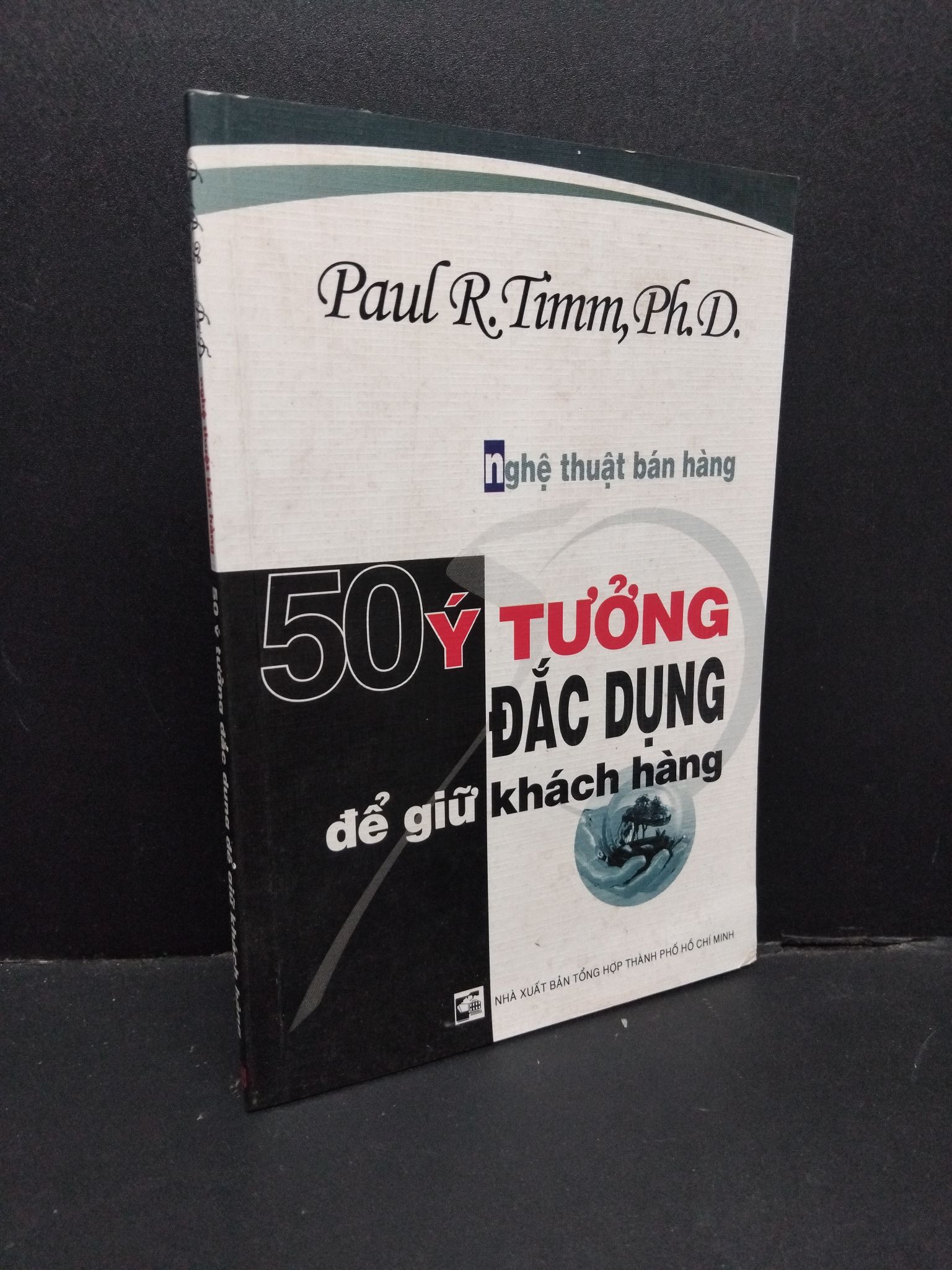 Nghệ thuật bán hàng 50 ý tưởng đắc dụng để giữ khách hàng mới 80% bẩn bìa, ố nhẹ 2004 2110 Paul R.Timm, Ph.D. Marketing, bán hàng (SL có thể đặt: 1 Cuốn) - SÁCH ĐẠI HỌC