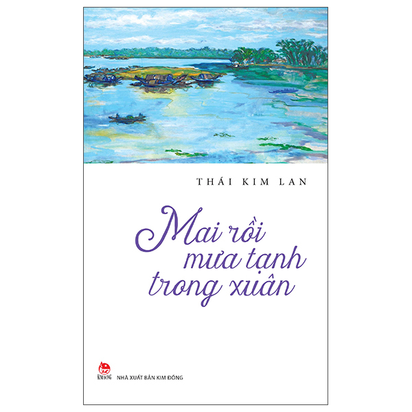 Mai Rồi Mưa Tạnh Trong Xuân - Thái Kim Lan (Mới 100%) Truyện ngắn, tản văn, NXB Kim Đồng - SÁCH ĐẠI HỌC