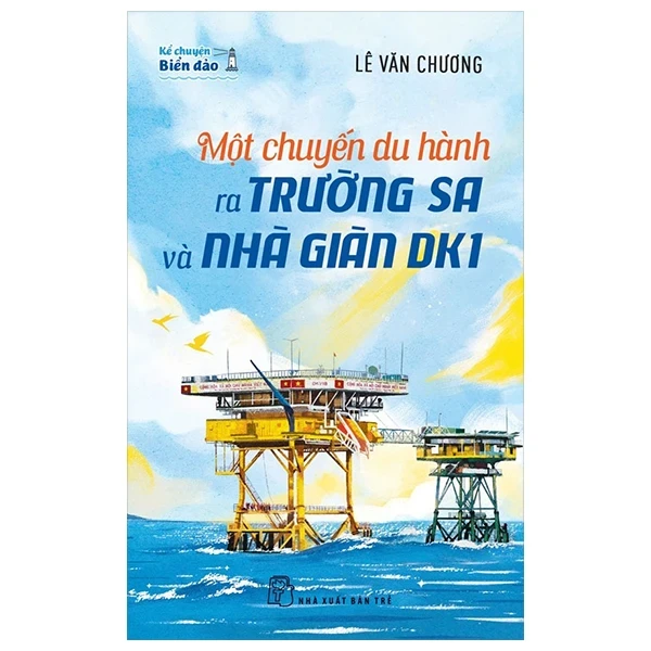 Kể Chuyện Biển Đảo - Một Chuyến Du Hành Ra Trường Sa Và Nhà Giàn DK1 - Lê Văn Chương (Mới 100%) Lịch sử, địa lí Việt Nam, NXB Trẻ - SÁCH ĐẠI HỌC