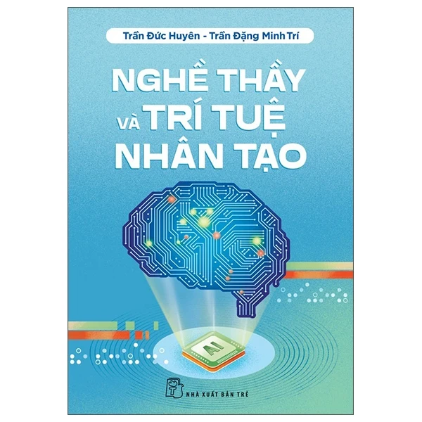 Nghề Thầy Và Trí Tuệ Nhân Tạo - Trần Đức Huyên, Trần Đặng Minh Trí (Mới 100%) Tin học văn phòng, NXB Trẻ - SÁCH ĐẠI HỌC