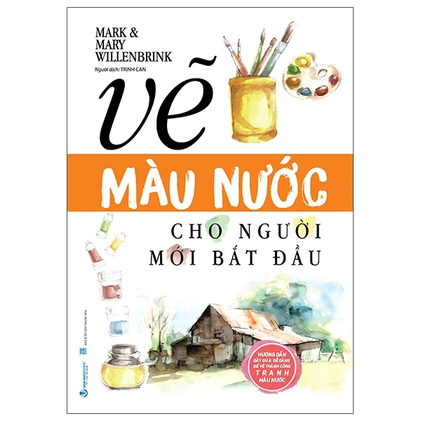 Vẽ Màu Nước Cho Người Mới Bắt Đầu - Mark Willenbrink, Mary Willenbrink (Mới 100%) Âm nhạc, điện ảnh, Văn Lang Books - SÁCH ĐẠI HỌC