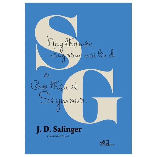 Này Thợ Mộc, Nâng Rầm Mái Lên Đi Và Giới Thiệu Về Seymour - J. D. Salinger (Mới 100%) Tiểu thuyết, Nhã Nam - SÁCH ĐẠI HỌC