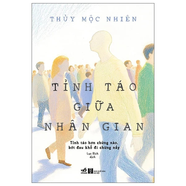 Tỉnh Táo Giữa Nhân Gian - Tỉnh Táo Hơn Chừng Nào Bớt Đau Khổ Đi Chừng Đó - Thủy Mộc Nhiên (Mới 100%) Sách tâm lý, Nhã Nam - SÁCH ĐẠI HỌC