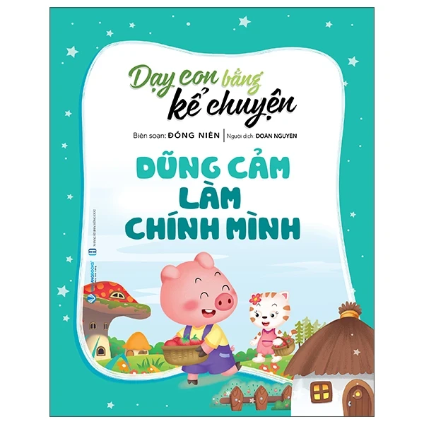 Dạy Con Bằng Kể Chuyện - Dũng Cảm Là Chính Mình - Đồng Niên (Mới 100%) Truyện thiếu nhi, Văn Lang Books - SÁCH ĐẠI HỌC