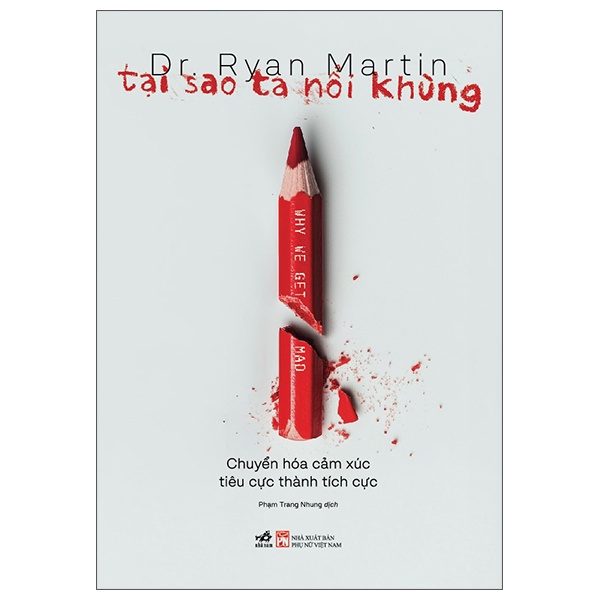 Tại Sao Ta Nổi Khùng - Chuyển Hóa Cảm Xúc Tiêu Cực Thành Tích Cực - Dr. Ryan Martin (Mới 100%) Sách tư duy, kỹ năng sống, Nhã Nam - SÁCH ĐẠI HỌC