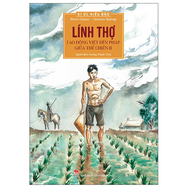 Kí Ức Kiều Bào - Lính Thợ - Lao Động Việt Đến Pháp Giữa Thế Chiến II - Clément Baloup, Pierre Daum (Mới 100%) Truyện thiếu nhi, NXB Kim Đồng - SÁCH ĐẠI HỌC
