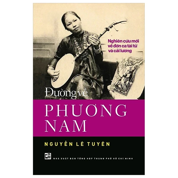 Đường Về Phương Nam - Nghiên Cứu Mới Về Đờn Ca Tài Tử Và Cải Lương - Nguyễn Lê Tuyên (Mới 100%) Sách địa danh, du lịch, NXB Tổng Hợp TPHCM - SÁCH ĐẠI HỌC