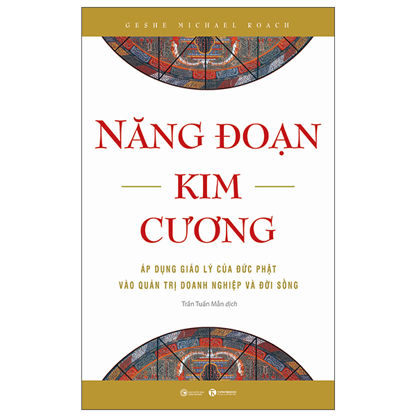 Năng Đoạn Kim Cương - Áp Dụng Giáo Lý Của Đức Phật Vào Quản Trị Doanh Nghiệp Và Đời Sống - Geshe Michael Roach (Mới 100%) Quản trị, lãnh đạo, Thái Hà Books - SÁCH ĐẠI HỌC