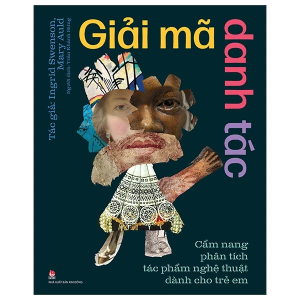Giải Mã Danh Tác - Cẩm Nang Phân Tích Tác Phẩm Nghệ Thuật Dành Cho Trẻ Em (Bìa Cứng) - Ingrid Swenson, Mary Auld (Mới 100%) Kiến thức bách khoa, NXB Kim Đồng - SÁCH ĐẠI HỌC
