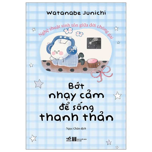 Bớt Nhạy Cảm Để Sống Thanh Thản Hơn - Watanabe Junichi (Mới 100%) Sách tâm lý, Nhã Nam - SÁCH ĐẠI HỌC