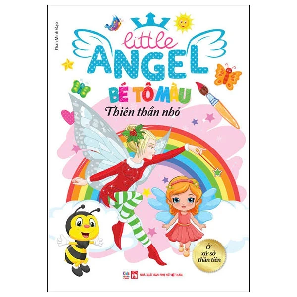 Litte Angel - Bé Tô Màu Thiên Thần Nhỏ - Ở Xứ Sở Thần Tiên - Phan Minh Đạo (Mới 100%) Tô màu, luyện chữ, NXB Phụ Nữ - SÁCH ĐẠI HỌC