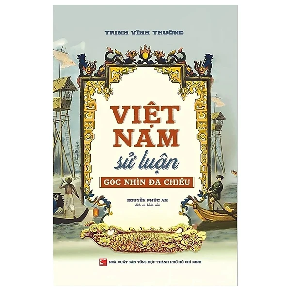 Việt Nam Sử Luận - Góc Nhìn Đa Chiều - Trịnh Vĩnh Thường (Mới 100%) Lịch sử, địa lí Việt Nam, NXB Tổng Hợp TPHCM - SÁCH ĐẠI HỌC