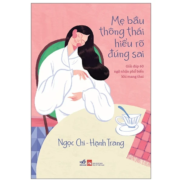 Mẹ Bầu Thông Thái Hiểu Rõ Đúng Sai - Giải Đáp 60 Ngộ Nhận Phổ Biến Khi Mang Thai - Ngọc Chi, Hạnh Trang (Mới 100%) Dành cho mẹ bầu, Nhã Nam - SÁCH ĐẠI HỌC