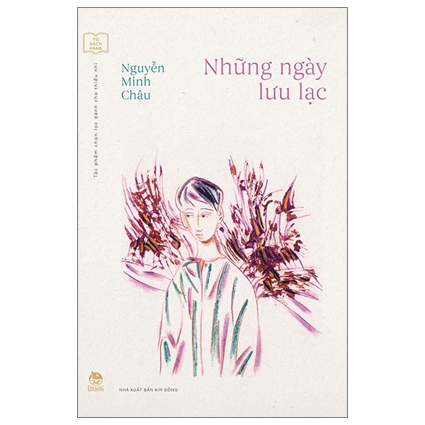 Tủ Sách Vàng - Tác Phẩm Chọn Lọc Dành Cho Thiếu Nhi - Những Ngày Lưu Lạc - Nguyễn Minh Châu (Mới 100%) Truyện thiếu nhi, NXB Kim Đồng - SÁCH ĐẠI HỌC