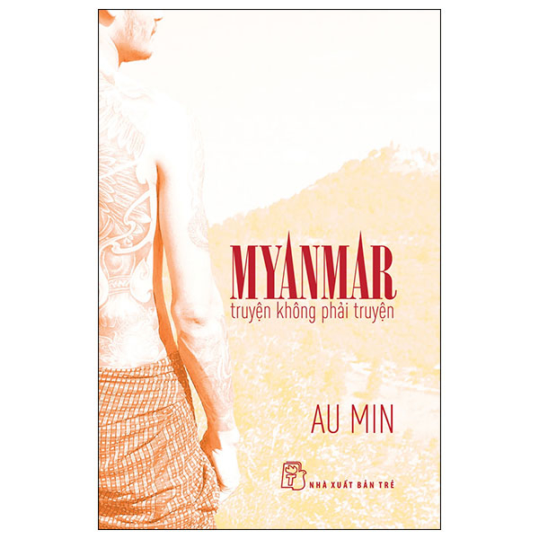 Myanmar - Truyện Không Phải Truyện - Au Min (Mới 100%) Truyện ngắn, tản văn, NXB Trẻ - SÁCH ĐẠI HỌC