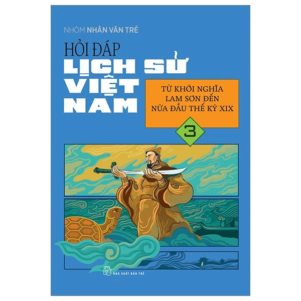 Hỏi Đáp Lịch Sử Việt Nam - Tập 3: Từ Khởi Nghĩa Lam Sơn Đến Nửa Đầu Thế Kỷ XIX - Nhóm Nhân Văn Trẻ (Mới 100%) Lịch sử, địa lí Việt Nam, NXB Trẻ - SÁCH ĐẠI HỌC