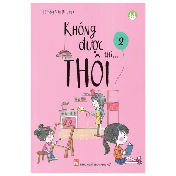 Không Được Thì...Thôi - Tập 2 - Tô Hồng Vân (Mới 100%) Cẩm nang làm cha mẹ, NXB Phụ Nữ - SÁCH ĐẠI HỌC