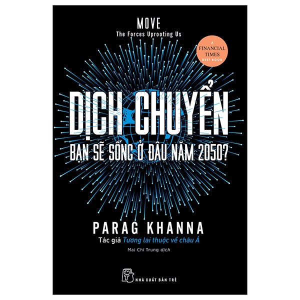 Dịch Chuyển - Bạn Sẽ Sống Ở Đâu Năm 2050? - Parag Khanna (Mới 100%) Phân tích kinh tế, NXB Trẻ - SÁCH ĐẠI HỌC