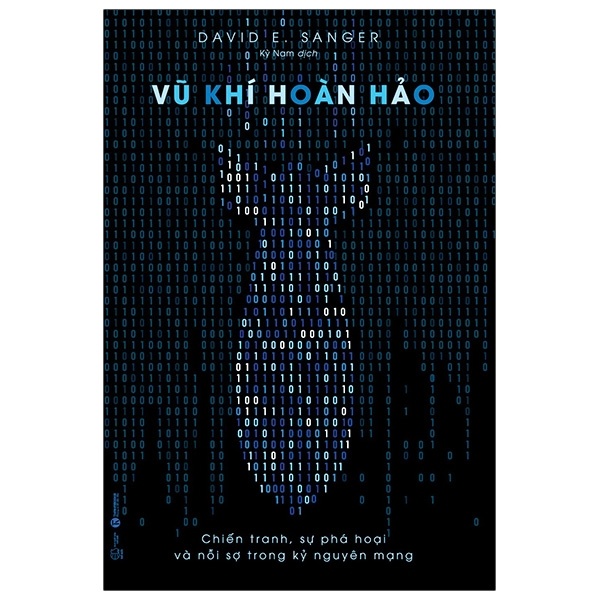 Vũ Khí Hoàn Hảo - Chiến Tranh, Sự Phá Hoại Và Nỗi Sợ Trong Kỷ Nguyên Mạng - David E. Sanger (Mới 100%) Phân tích kinh tế, Thái Hà Books - SÁCH ĐẠI HỌC