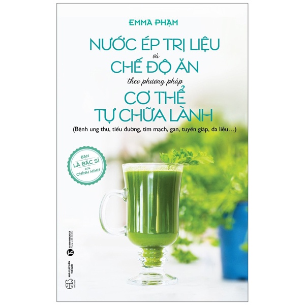 Nước Ép Trị Liệu Và Chế Độ Ăn Theo Phương Pháp Cơ Thể Tự Chữa Lành - Emma Phạm (Mới 100%) Sách y học hiện đại, Thái Hà Books - SÁCH ĐẠI HỌC