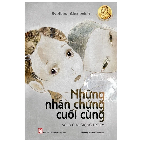 Những Nhân Chứng Cuối Cùng - Svetlana Alexievich (Mới 100%) Tiểu thuyết, NXB Phụ Nữ - SÁCH ĐẠI HỌC