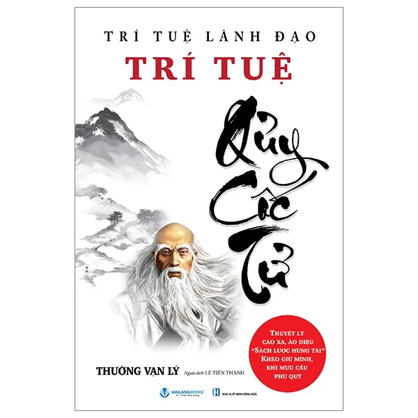 Trí Tuệ Lãnh Đạo - Trí Tuệ Quỷ Cốc Tử - Thường Vạn Lý (Mới 100%) Quản trị, lãnh đạo, Văn Lang Books - SÁCH ĐẠI HỌC