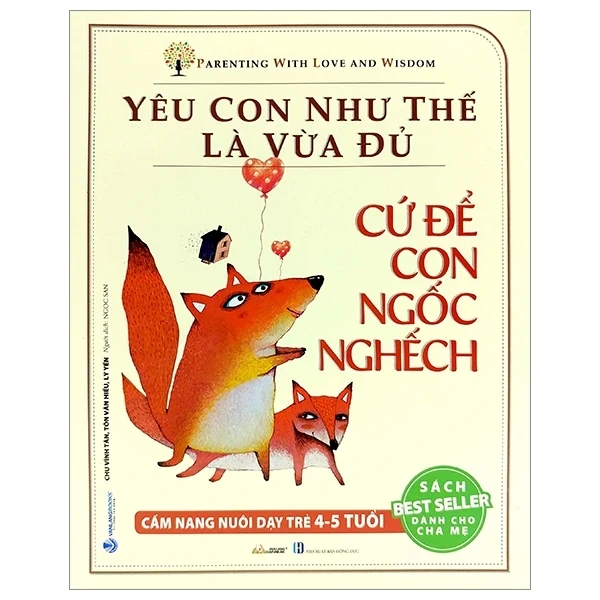 Yêu Con Như Thế Là Vừa Đủ - Cứ Để Con Ngốc Nghếch (Cẩm Nang Nuôi Dạy Trẻ 4 - 5 Tuổi) - Chu Vĩnh Tân, Tôn Văn Hiểu, Lý Yến (Mới 100%) Cẩm nang làm cha mẹ, Văn Lang Books - SÁCH ĐẠI HỌC