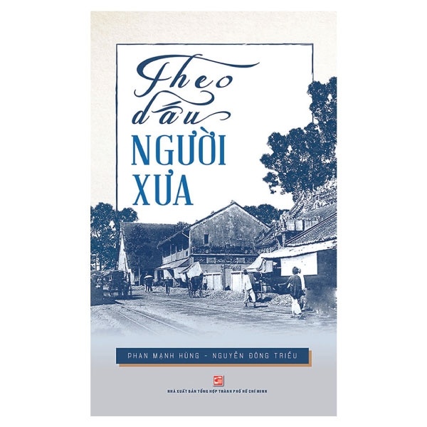 Theo Dấu Người Xưa - Phan Mạnh Hùng, Nguyễn Đông Triều (Mới 100%) Sách địa danh, du lịch, NXB Tổng Hợp TPHCM - SÁCH ĐẠI HỌC