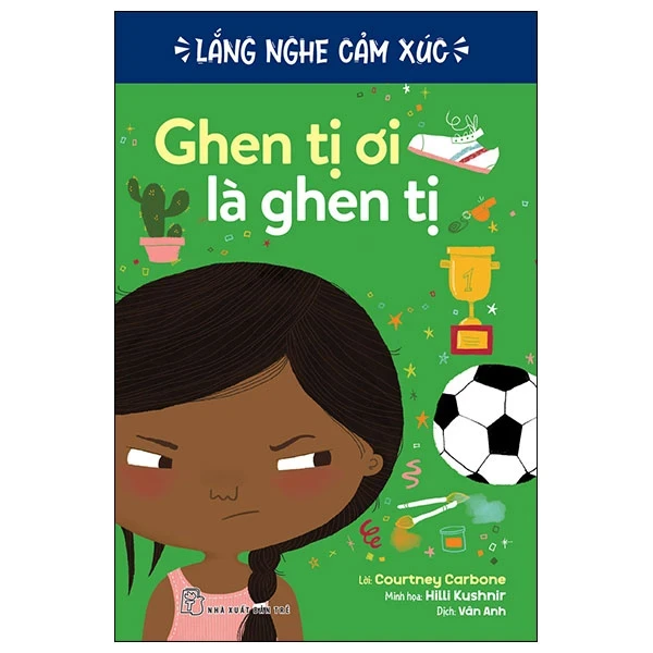 Lắng Nghe Cảm Xúc - Ghen Tị Ơi Là Ghen Tị - Courtney Carbone, Hilli Kushnir (Mới 100%) Kiến thức, kỹ năng sống cho trẻ, NXB Trẻ - SÁCH ĐẠI HỌC