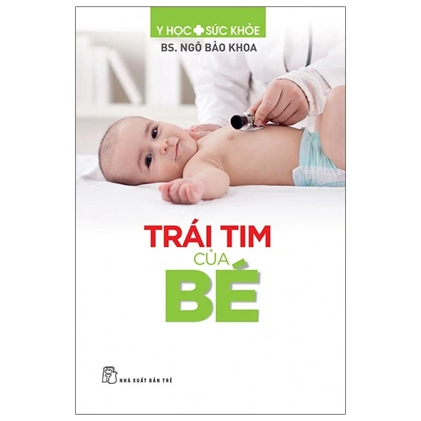 Y Học Sức Khỏe - Trái Tim Của Bé - BS. Ngô Bảo Khoa (Mới 100%) Sách y học hiện đại, NXB Trẻ - SÁCH ĐẠI HỌC