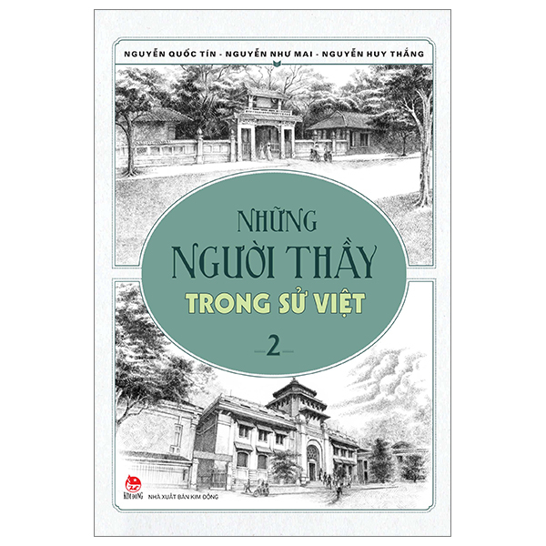 Những Người Thầy Trong Sử Việt - Tập 2 - Nguyễn Như Mai, Nguyễn Quốc Tín, Nguyễn Huy Thắng (Mới 100%) Lịch sử, địa lí Việt Nam, NXB Kim Đồng - SÁCH ĐẠI HỌC