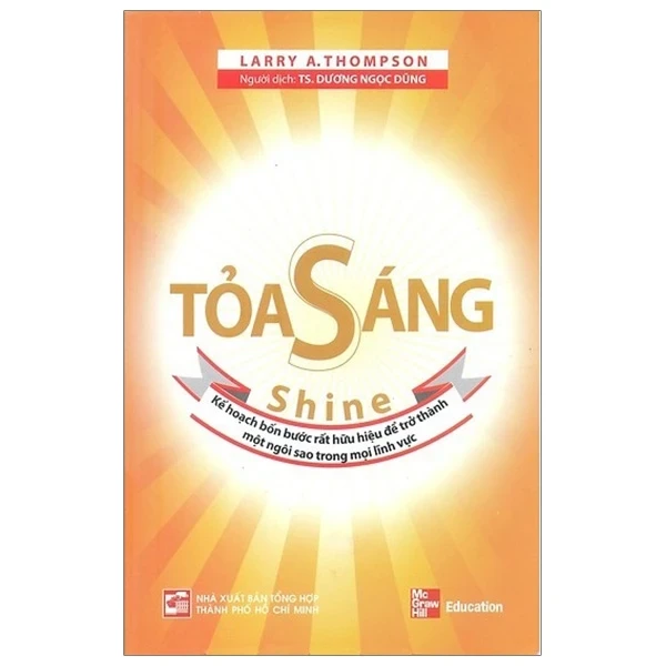 Toả Sáng - Kế Hoạch Bốn Bước Rất Hữu Hiệu Để Trở Thành Một Ngôi Sao Trong Mọi Lĩnh Vực - Larry A Thompson (Mới 100%) Sách tư duy, kỹ năng sống, NXB Tổng Hợp TPHCM - SÁCH ĐẠI HỌC