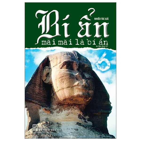 Bí Ẩn Mãi Mãi Là Bí Ẩn - Tập 6 - Nhiều Tác Giả (Mới 100%) Kiến thức bách khoa, NXB Trẻ - SÁCH ĐẠI HỌC