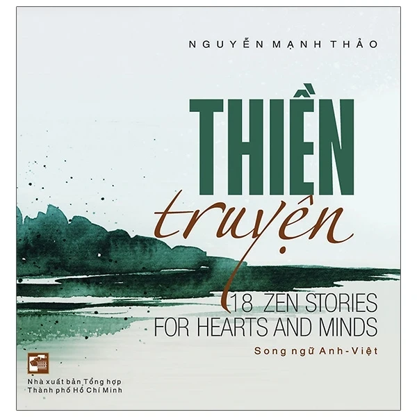 Thiền Truyện - 18 Zen Stories For Hearts And Minds (Song Ngữ Anh - Việt) - Nguyễn Mạnh Thảo (Mới 100%) Truyện ngắn, tản văn, NXB Tổng Hợp TPHCM - SÁCH ĐẠI HỌC