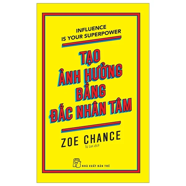 Tạo Ảnh Hưởng Bằng Đắc Nhân Tâm - Zoe Chance (Mới 100%) Sách tư duy, kỹ năng sống, NXB Trẻ - SÁCH ĐẠI HỌC