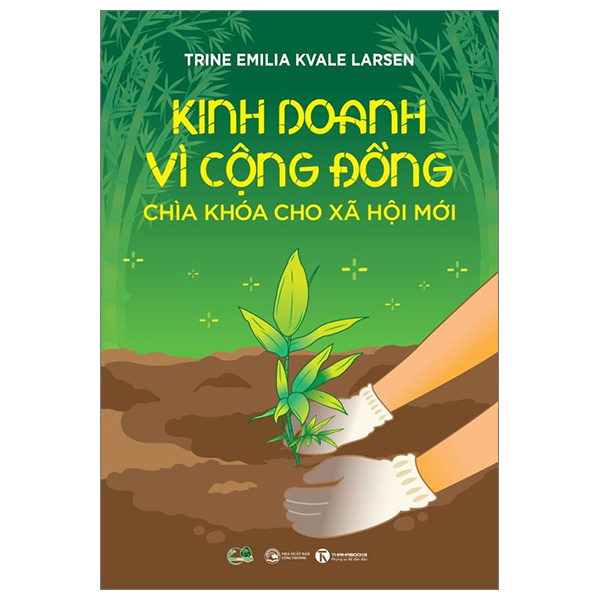 Kinh Doanh Vì Cộng Đồng - Chìa Khoá Cho Xã Hội Mới - Trine Emilia Kvale Larsen (Mới 100%) Nhân vật, bài học kinh doanh, Thái Hà Books - SÁCH ĐẠI HỌC