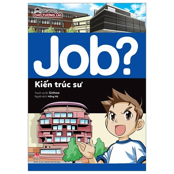 Lựa Chọn Cho Tương Lai - Job? - Kiến Trúc Sư - Sinhwa (Mới 100%) Kiến thức, kỹ năng sống cho trẻ, NXB Kim Đồng - SÁCH ĐẠI HỌC