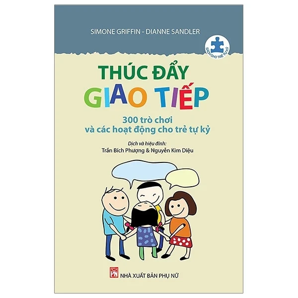 Thúc Đẩy Giao Tiếp - 300 Trò Chơi Và Các Hoạt Động Cho Trẻ Tự Kỷ - Simone Griffin, Dianne Sandler (Mới 100%) Phát triển kỹ năng, trí tuệ cho trẻ, NXB Phụ Nữ - SÁCH ĐẠI HỌC