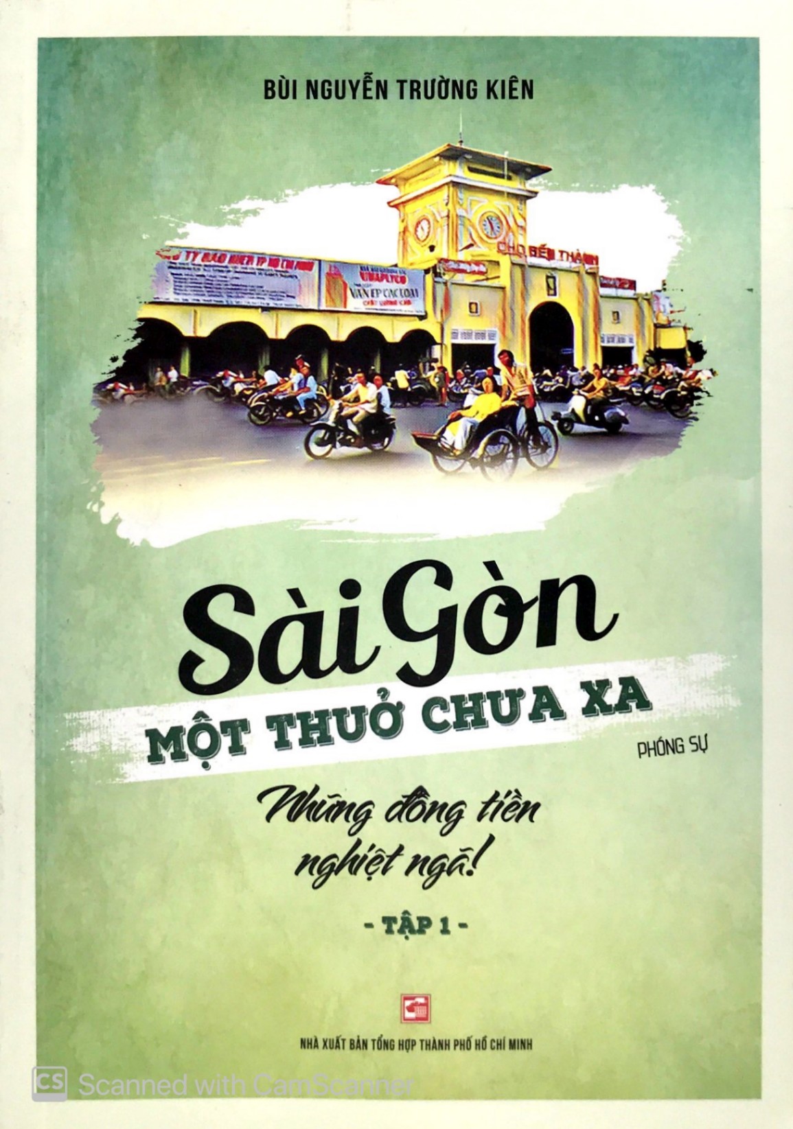 Sài Gòn Một Thuở Chưa Xa - Tập 1: Những Đồng Tiền Nghiệt Ngã - Bùi Nguyễn Trường Kiên (Mới 100%) Lịch sử, địa lí Việt Nam, NXB Tổng Hợp TPHCM - SÁCH ĐẠI HỌC