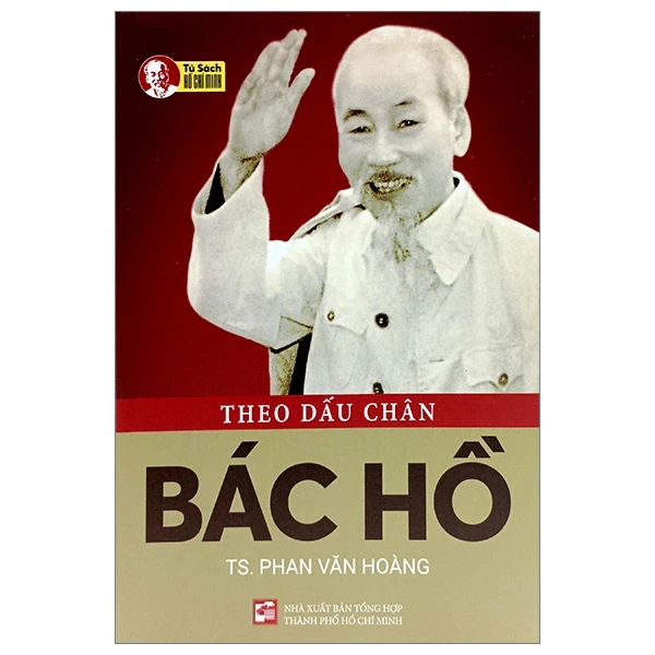 Theo Dấu Chân Bác Hồ - TS Phan Văn Hoàng (Mới 100%) Lịch sử, địa lí Việt Nam, NXB Tổng Hợp TPHCM - SÁCH ĐẠI HỌC
