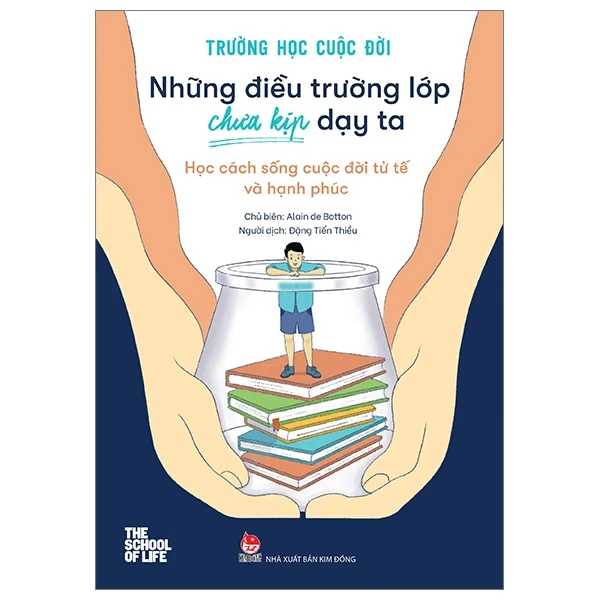 Trường Học Cuộc Đời - Những Điều Trường Lớp Chưa Kịp Dạy Ta - Học Cách Sống Cuộc Đời Tử Tế Và Hạnh Phúc - Alain De Botton (Mới 100%) Kiến thức, kỹ năng sống cho trẻ, NXB Kim Đồng - SÁCH ĐẠI HỌC