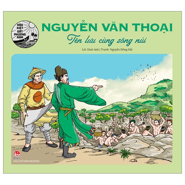 Hào Kiệt Đất Phương Nam - Nguyễn Văn Thoại - Tên Lưu Cùng Sông Núi - Hoài Anh, Nguyễn Đông Hải (Mới 100%) Truyện thiếu nhi, NXB Kim Đồng - SÁCH ĐẠI HỌC
