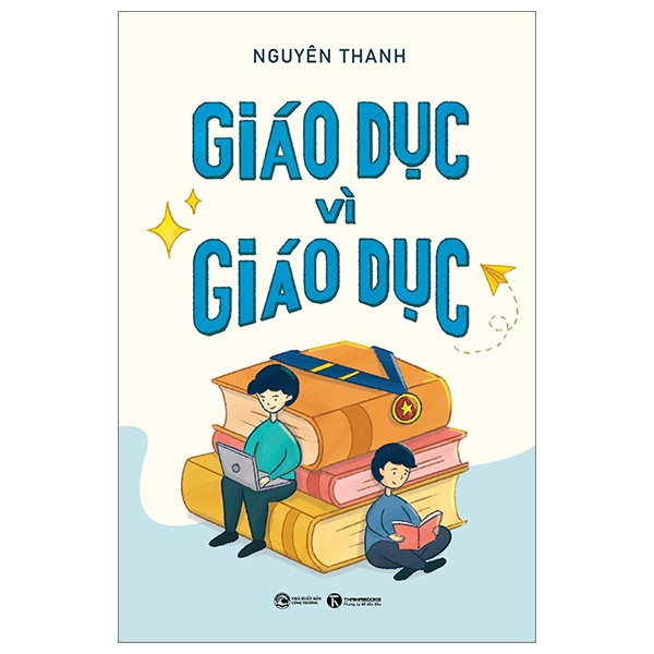 Giáo Dục Vì Giáo Dục - Nguyên Thanh (Mới 100%) Sách giáo dục, Thái Hà Books - SÁCH ĐẠI HỌC
